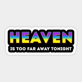 Heaven to far away Sticker